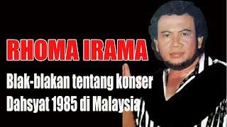 RHOMA IRAMA Blak-Blakan tentang KONSER Dahsyat 1985 di Malaysia...