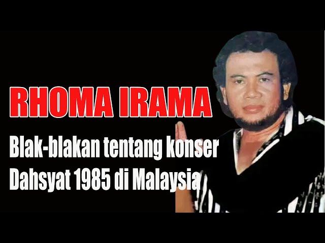 RHOMA IRAMA Blak-Blakan tentang KONSER Dahsyat 1985 di Malaysia... class=