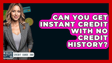 Can You Get Instant Credit With No Credit History? - CreditGuide360.com