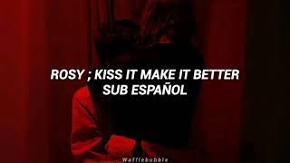 Rosy ; Kiss It Make It Better (Sub. Español)