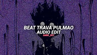 beat trava pulmao [edit audio]