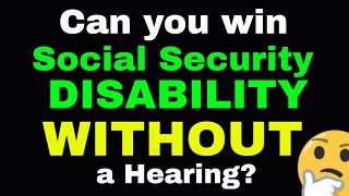 Can You Win Your Social Security Disability Case Without a Hearing?