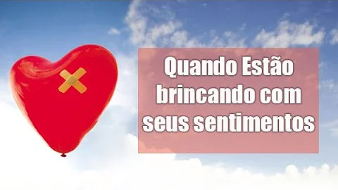 Como saber se ele está brincando com os meus sentimentos?