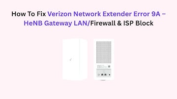 How To Fix Verizon Network Extender Error 9A – HeNB Gateway LAN/Firewall & ISP Block