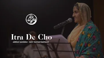 Itra De Cho | Arpan Sandhu | Shiv Kumar Batalvi | Jeevay Punjab