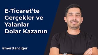 E-Ticaret'te Yalanlar ve Gerçekler Dolar Kazanın!