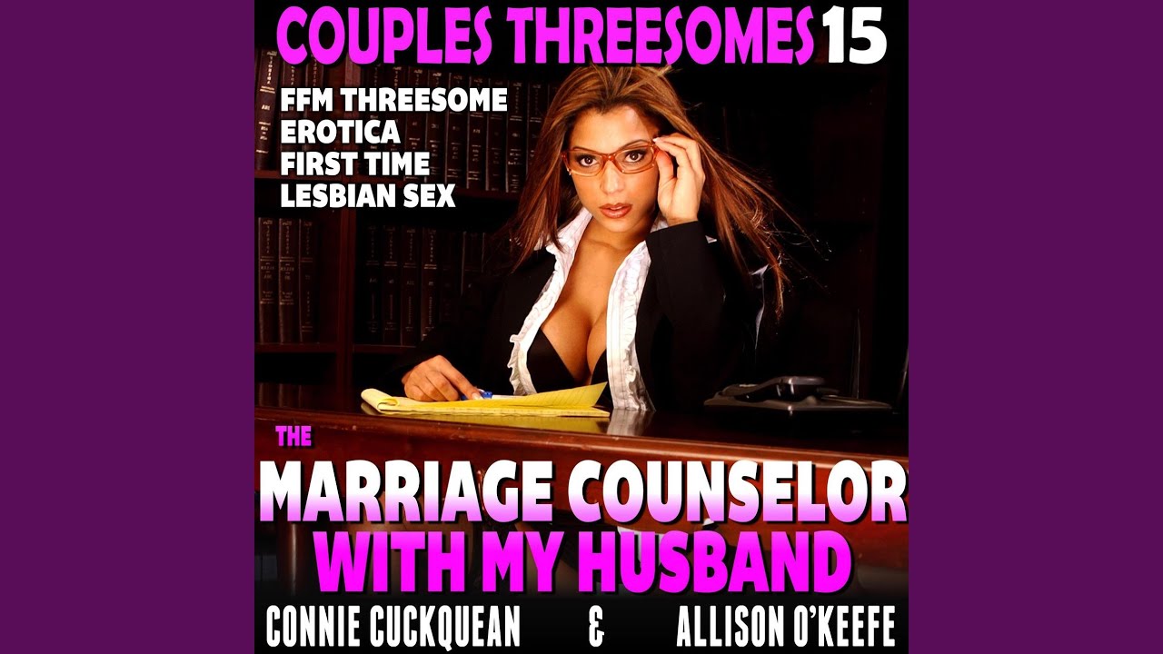 Chapter 8 - The Marriage Counselor With My Husband - Couples Threesomes 15 (FFM Threesome... image pic