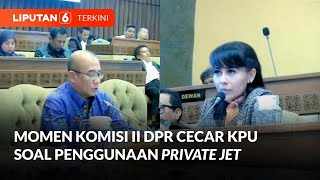 Komisi II DPR RI Tanya Urgensi KPU Pakai 'Private Jet' untuk Pemilu 2024 | Liputan 6