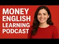 Money English Learning Podcast | Improve Your Financial English Fast