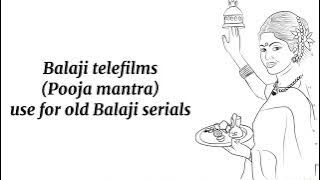 Balaji telefilms - Pooja mantra - use for old Balaji telefilms serial