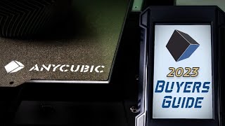 Anycubic 2023 Buyers Guide