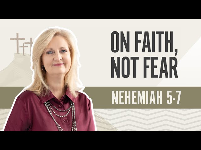 On Faith, Not Fear | Nehemiah 5-7