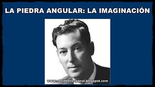 LA PIEDRA ANGULAR – LA IMAGINACIÓN (Neville Goddard - 01-12-1959)