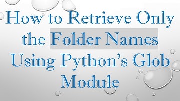 How to Retrieve Only the Folder Names Using Python