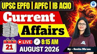 21 August Current Affairs 2026 | Daily Current Affairs for UPSC EPFO | ALC | IB ACIO | By Savita ...
