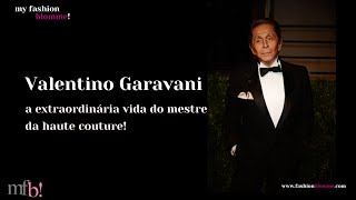 Valentino, a extraordinária vida do mestre da haute couture!