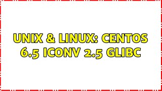 Unix & Linux: Centos 6.5 iconv 2.5 glibc