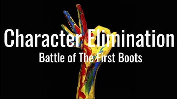 Character Elimination: Battle Of The First Boots INTRO!!!