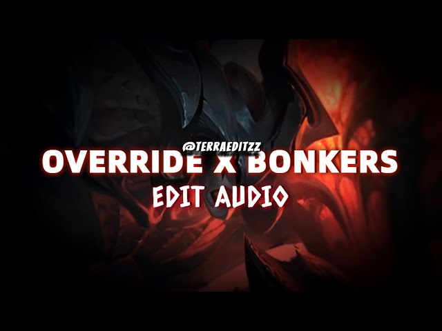 OVERRIDE X BONKERS Edit Audio [ @TERRA EDITZz ] class=