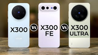 Vivo X300 Vs Vivo X300 Fe Vs Vivo X300 Ultra