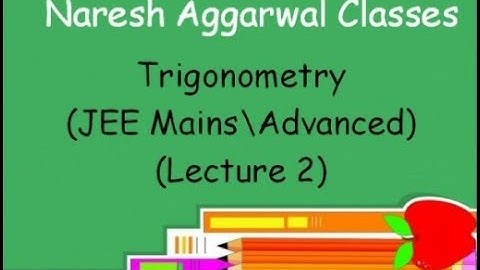 Trigonometry ( Lecture 2 ) ( JEE Mains/Advanced ) by Naresh Aggarwal