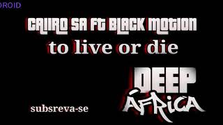Download lagu CAIIRO SA FT BLACK MOTION_ to live or die