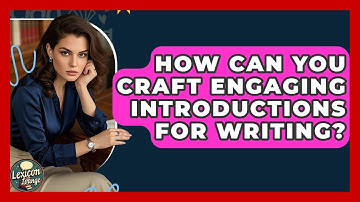 How Can You Craft Engaging Introductions For Writing? - Lexicon Lounge