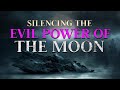 Silencing the evil power of the moon prayer marathon