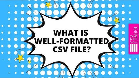 What is a well-formatted CSV file?