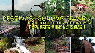 GUNUNG CIWARU # BERSIH BERSIH SUMBER MATA AIR CIWARU # Explorer puncak ciwaru KABUPATEN MAJALENGKA