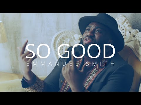 #singer #emmanuelsmith So Good - Emmanuel Smith / Official Music Video