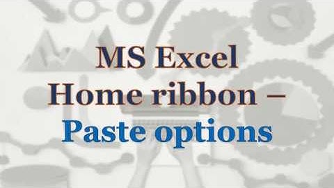 MS Excel - Home ribbon - Paste options
