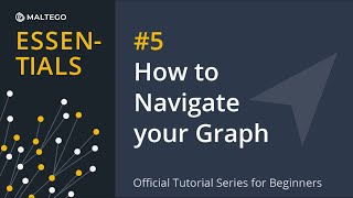 Maltego Essentials 5: How to Navigate your Graph - Official Tutorial Series for Beginners