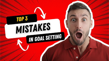 Top 3 Mistakes in Goal Setting