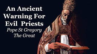 An Ancient Warning For Evil  Priests | Pope St Gregory The Great