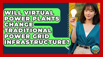 Will Virtual Power Plants Change Traditional Power Grid Infrastructure? - Your Utilities Hub