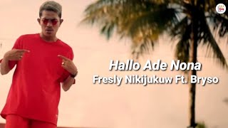 Lirik Hallo Ade Nona _ Fresly Nikijukuw Ft. Bryso