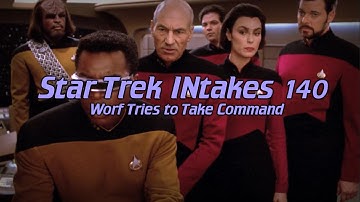 Star Trek INtakes: Worf Tries to Take Command