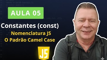 [AULA 05] Constantes const e Nomenclatura JS - O Padrão Camel Case