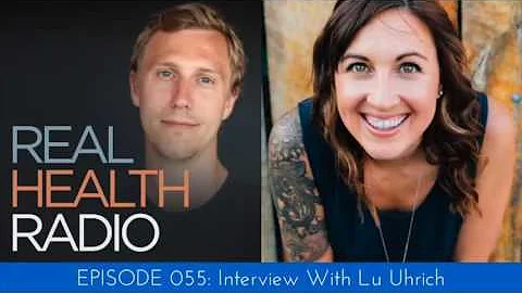 Real Health Radio 055: Interview with Lu Uhrich