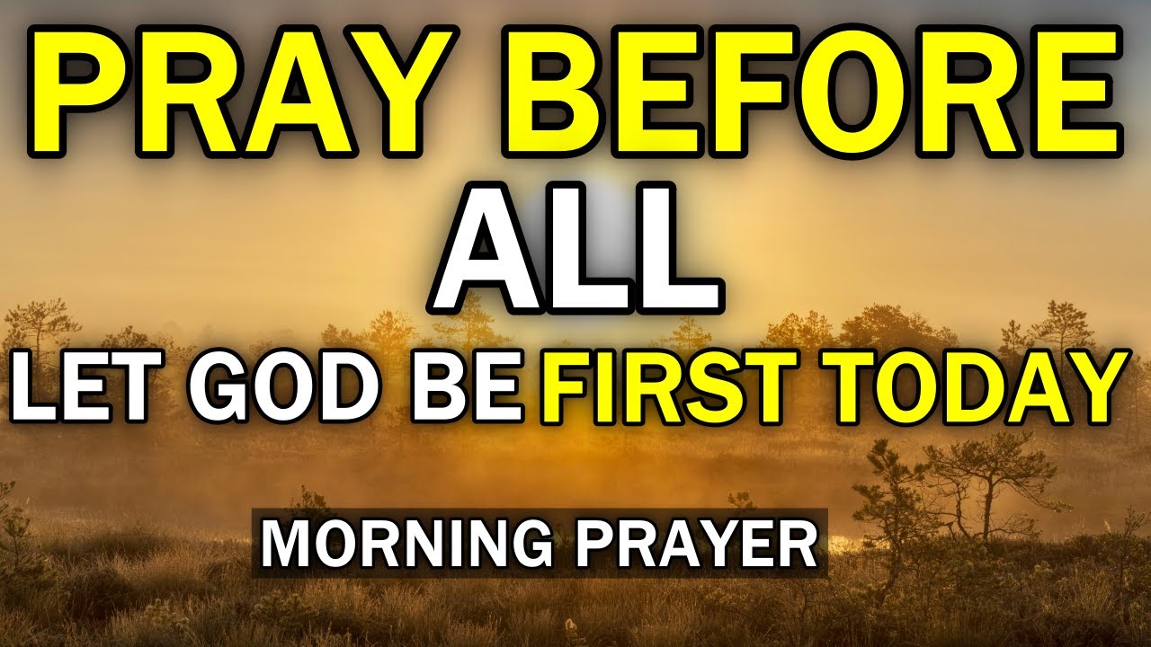 LET GOD BE FIRST TODAY | A MORNING PRAYER THAT WILL CHANGE YOUR DAY