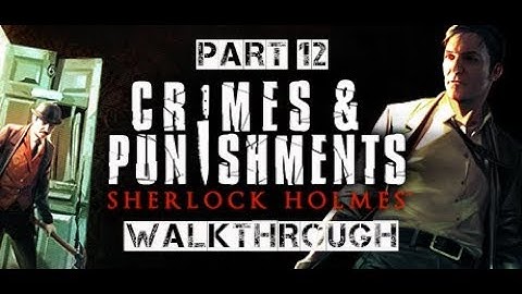 Sherlock Holmes: Crimes and Punishments - Walkthrough Part 12 (no commentary)