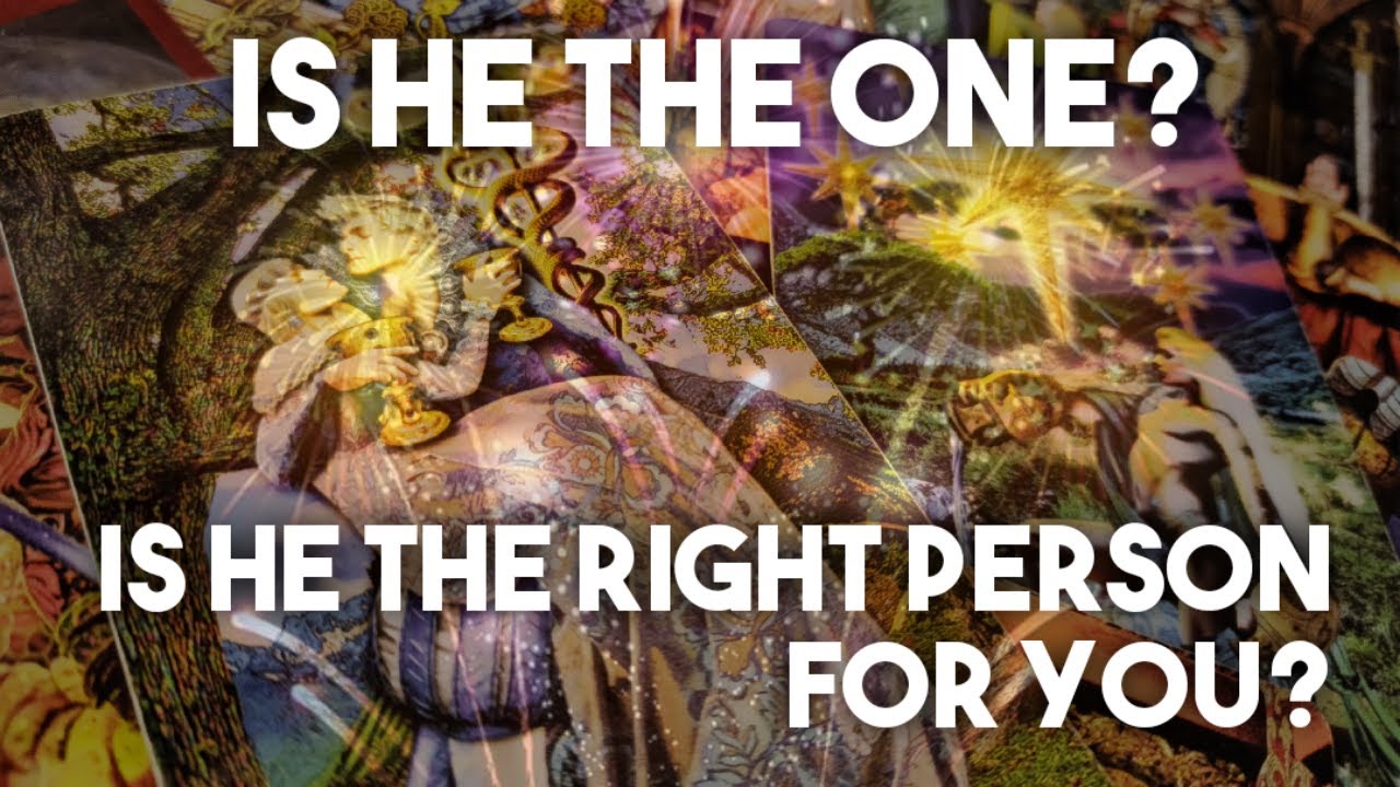 PICK A CARD TAROT TIMELESS READING - IS HE THE ONE? IS HE THE RIGHT PERSON FOR YOU?