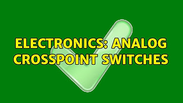 Electronics: Analog crosspoint switches (2 Solutions!!)