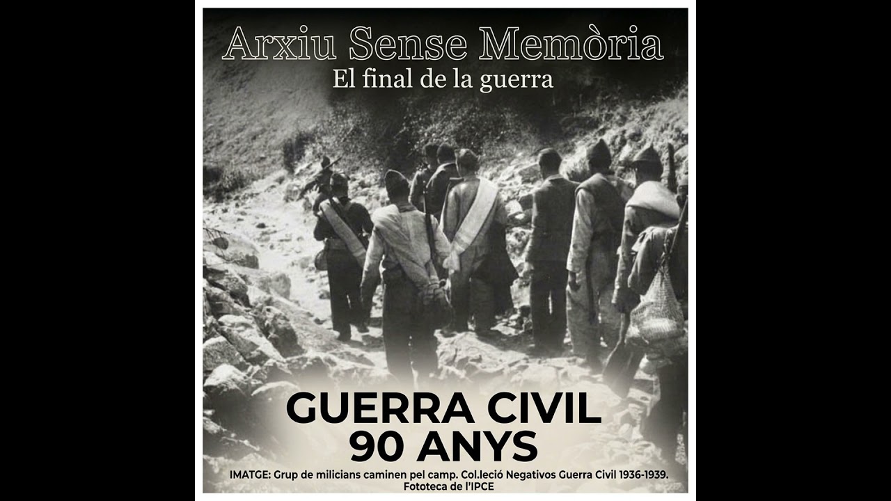 Arxiu Sense Memòria - 90 anys Guerra Civil II (El final de la guerra)