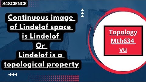 continuous image of lindelof space is lindelof | mth634 vu