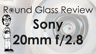 Sony FE 20mm f/2.8 APS-C Lens Review, Full-frame Use, Sample Photos, & 4K Video | Round Glass Review