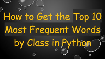 How to Get the Top 10 Most Frequent Words by Class in Python