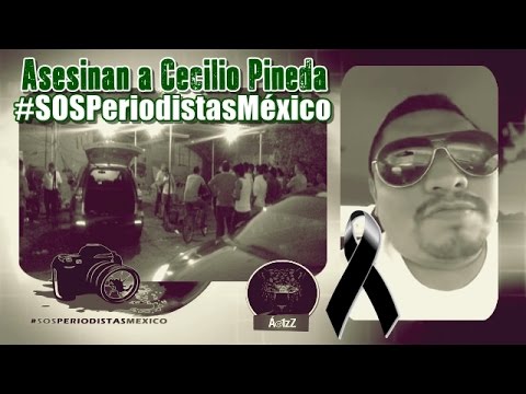 #SOSPeriodistasMéxico. Asesinan al periodista Cecilio Pineda en Tierra Caliente, Guerrero