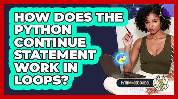 How Does The Python Continue Statement Work In Loops? - Python Code School